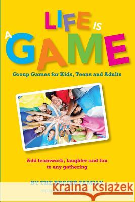 Life is a Game: Group Games for Kids, Teens, and Adults Family, The Breier 9781492239956 Createspace - książka