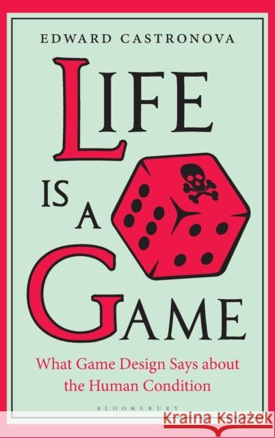 Life Is a Game: What Game Design Says about the Human Condition Edward Castronova 9781501359187 Bloomsbury Academic - książka