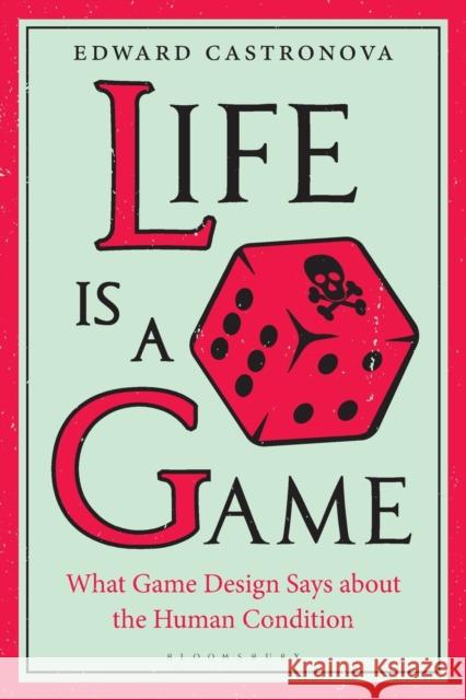 Life Is a Game: What Game Design Says about the Human Condition Edward Castronova 9781501360619 Bloomsbury Academic - książka