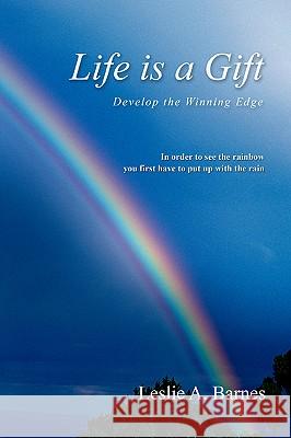 Life Is a Gift: Develop the Winning Edge Barnes, Leslie A. 9780595411221 iUniverse - książka