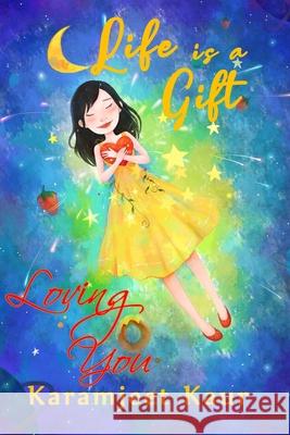 Life is a Gift: Loving You Karamjeet Kaur Karen Tants 9780646824338 Healing Pen Publishing - książka
