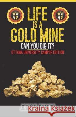 Life is a Gold Mine: Can You Dig It? Ottawa University Campus Edition John W. Stanko 9781633601383 Urbanpress - książka