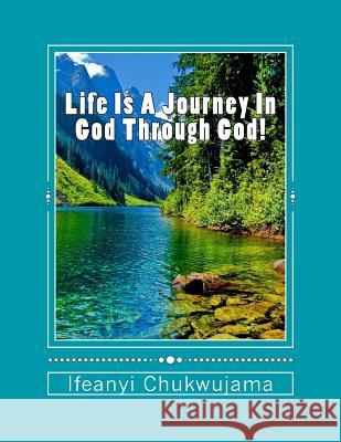 Life Is A Journey In God Through God! Chukwujama, Ifeanyi 9781539550129 Createspace Independent Publishing Platform - książka