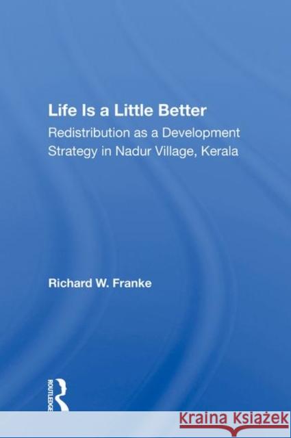 Life Is a Little Better: Redistribution as a Development Strategy in Nadur Village, Kerala Franke, Richard W. 9780367011642 Routledge - książka