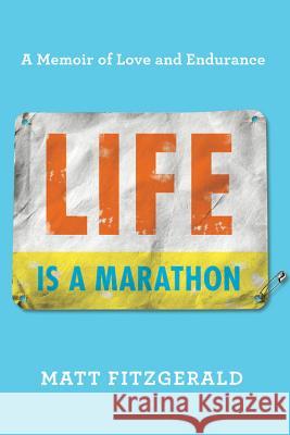 Life Is a Marathon: A Memoir of Love and Endurance Matt Fitzgerald 9780738284774 Da Capo Lifelong Books - książka