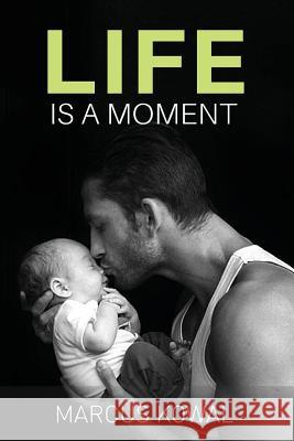 Life Is A Moment Kowal, Marcus 9781983754074 Createspace Independent Publishing Platform - książka