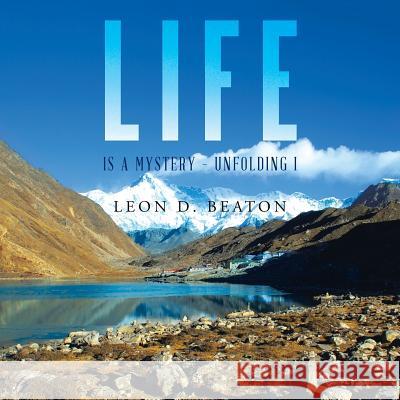 Life: Is a Mystery - Unfolding I Leon Beaton 9781452529905 Balboa Press Australia - książka