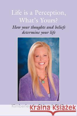 Life is a Perception, What's Yours?: How your thoughts and beliefs determine your life Colvard, Kimberley A. 9780595376223 iUniverse - książka