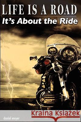 Life Is a Road, It's About the Ride Daniel, Meyer 9780615138503 Storm Rider Press - książka