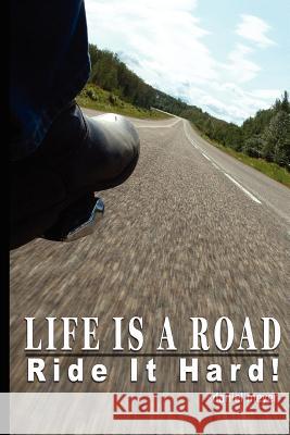 Life Is a Road, Ride It Hard! Daniel B. Meyer 9780595360819 iUniverse - książka