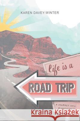 Life Is a Road Trip!: A Journey into Mindfulness Karen Davey-Winter 9780989819305 Work Life Perspectives, LLC - książka