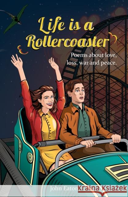 Life is a Rollercoaster: Poems about love, loss, war and peace John Eaton 9781915376954 Spidling Productions Limited - książka