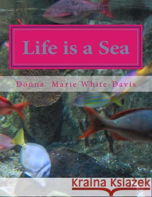 Life is a Sea: A Photo Essay White-Davis, Donna Marie 9781494746193 Createspace - książka