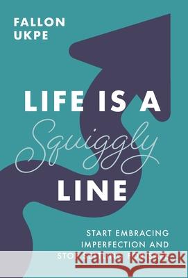 Life Is a Squiggly Line: Start Embracing Imperfection and Stop Settling for Safe Fallon Ukpe 9781544505565 Walnut & Sage - książka