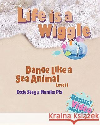 Life is a Wiggle: Dance Like a Sea Animal - Level 1 Pia, Monika 9780692007136 Whole Works - książka