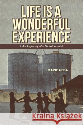 Life Is a Wonderful Experience: Autobiography of a Photojournalist Marie Ueda 9781532022401 iUniverse - książka