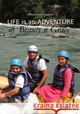 Life is an Adventure of Beauty n Grace Ashwini Kumar Aggarwal 9788195256020 Devotees of Sri Sri Ravi Shankar Ashram - książka