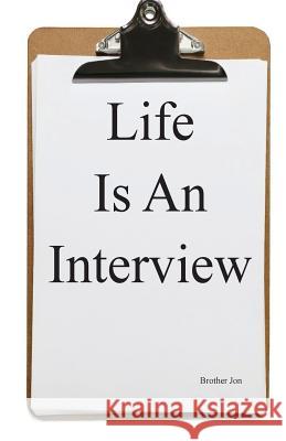 Life Is An Interview Brother Jon 9781537107561 Createspace Independent Publishing Platform - książka