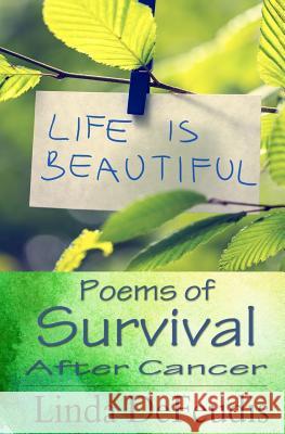 Life is Beautiful - Poems of Survival after Cancer Defeudis, Linda 9781539445319 Createspace Independent Publishing Platform - książka