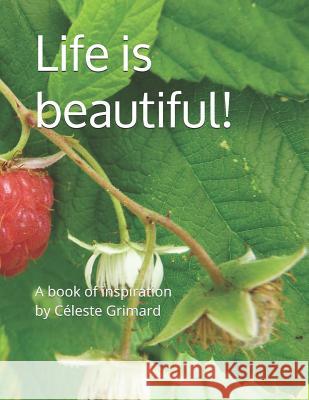 Life is beautiful!: A book of inspiration Celeste Grimard 9781095703113 Independently Published - książka