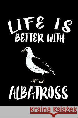 Life Is Better WithAlbatross: Animal Nature Collection Marko Marcus 9781085934725 Independently Published - książka