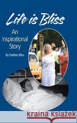 Life Is Bliss: An Inspirational Story Debbie Bliss 9781496987945 Authorhouse - książka
