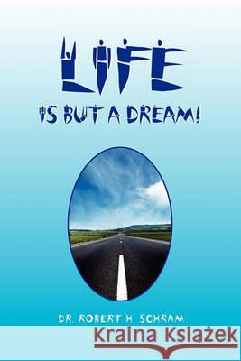 Life Is But a Dream! Dr Robert H Schram 9781450015073 Xlibris - książka