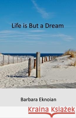 Life is But a Dream Barbara Eknoian 9781546842101 Createspace Independent Publishing Platform - książka