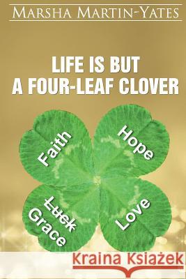 Life Is But A Four-Leaf Clover Martin-Yates, Marsha 9781532823084 Createspace Independent Publishing Platform - książka