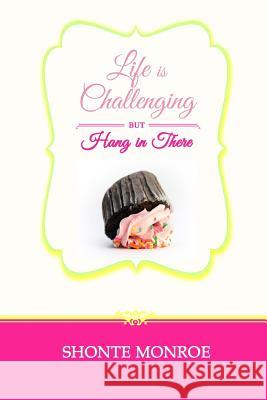 Life Is Challenging But Hang In There Monroe, Shonte 9781516995424 Createspace - książka