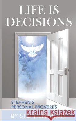 Life Is Decisions: Stephen's Personal Proverbs Mr Stephen Bernard Perr 9781513634562 Stephen Perry - książka