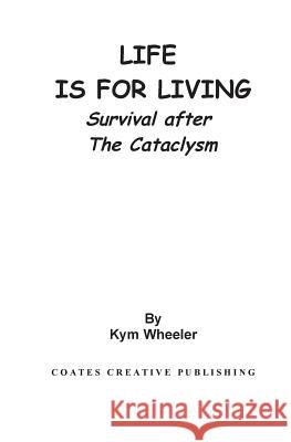 Life is for living Kym Wheeler 9781500544003 Createspace Independent Publishing Platform - książka