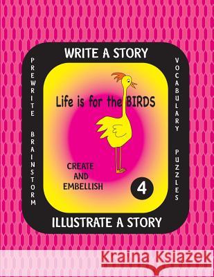 LIFE IS FOR THE BIRDS -Write a Story-Volume Four: Learn about the Common Murre, Eastern Rosella, Marbled Godwit, Sunbittern and Western Scrub Jay. Aft Farnsworth, Debbie J. 9781540847850 Createspace Independent Publishing Platform - książka