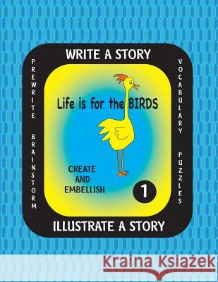LIFE IS FOR THE BIRDS-Write a Story-Volume One: Learn about the American Crow, Bald Eagle, Canada Goose, Great Blue Heron and Ostrich. After researchi Farnsworth, Debbie J. 9781540727251 Createspace Independent Publishing Platform - książka