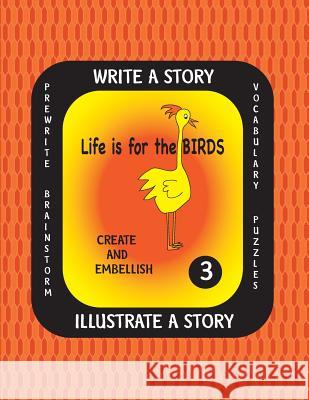 LIFE IS FOR THE BIRDS-Write a Story-Volume THREE: Learn about the Brown Pelican, Great Horned Owl, Scarlet Ibis, Secretary Bird and Wood Duck. After r Farnsworth, Debbie J. 9781540767400 Createspace Independent Publishing Platform - książka