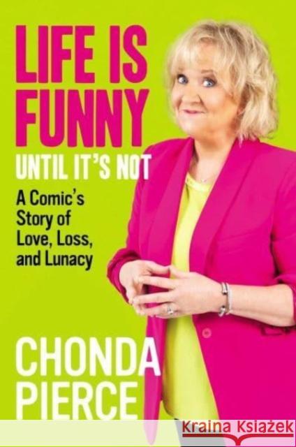 Life Is Funny Until It's Not: A Comic's Story of Love, Loss, and Lunacy Chonda Pierce 9781684515233 Skyhorse Publishing - książka
