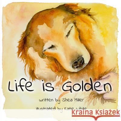 Life Is Golden Katie White Shea Miller 9781945812729 Richter Publishing LLC - książka