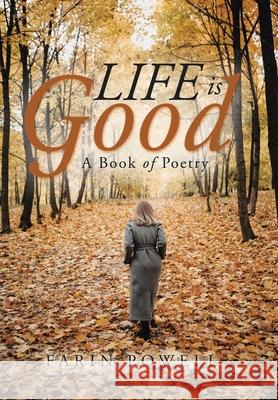 Life Is Good: A Book of Poetry Farin Powell 9781728339399 Authorhouse - książka