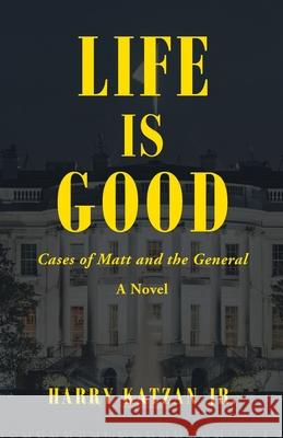 Life Is Good: Cases of Matt and the General Harry, Jr. Katzan 9781663213488 iUniverse - książka