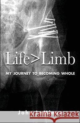 Life is Greater Than Limb: My Journey to Becoming Whole John LeMieux 9780578876887 Thebestco - książka