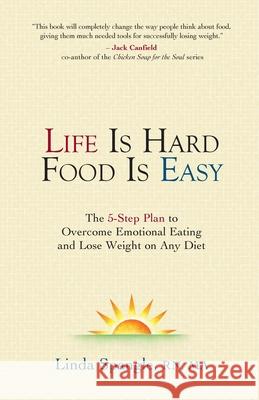 Life is Hard Food is Easy: The 5-Step Plan to Overcome Emotional Eating Linda Spangle 9780976705796 Sunquest Media - książka