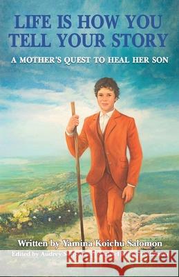 Life Is How You Tell Your Story: A Mother's Quest to Heal Her Son Yamina Salomon 9781662909351 Gatekeeper Press - książka