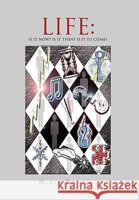 Life: Is It Now? Is It Then? Is It to Come? Dorival, Herve 9781456809232 Xlibris Corporation - książka