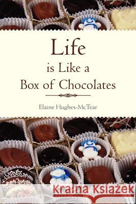 Life Is Like a Box of Chocolates Elaine Hughes-McTear 9781465375919 Xlibris Corporation - książka