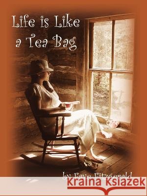 Life is Like a Tea Bag Faye Fitzgerald 9781425953003 Authorhouse - książka