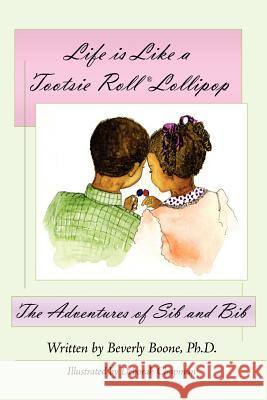 Life Is Like a Tootsie Roll(r) Lollipop: The Adventures of Sib and Bib Boone, Beverly 9781425993641 Authorhouse - książka