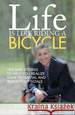 Life is Like Riding a Bicycle: Tips and stories to help you realize your potential and reach your goals Guerra, René 9781504382434 Balboa Press - książka