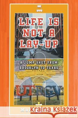 Life is Not a Lay-Up: A Jump Shot from Brooklyn to Texas Marty Urand   9781639454501 Writers Branding LLC - książka