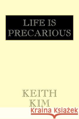 Life Is Precarious Keith Kim 9781425733858 Xlibris Corporation - książka