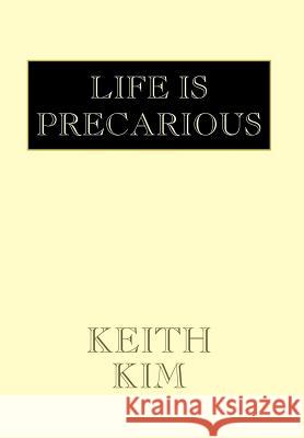 Life Is Precarious Keith Kim 9781425733865 Xlibris Corporation - książka